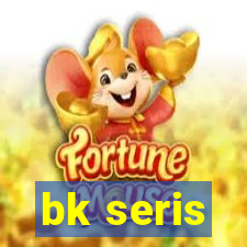 bk seris